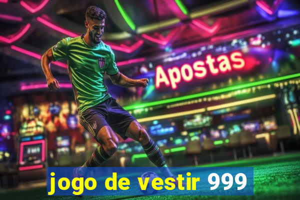 jogo de vestir 999